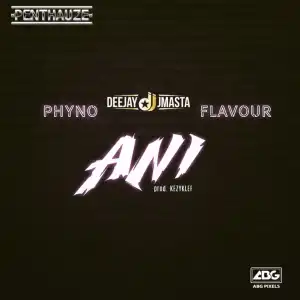 Deejay J Masta - Ani ft Phyno ft Flavour